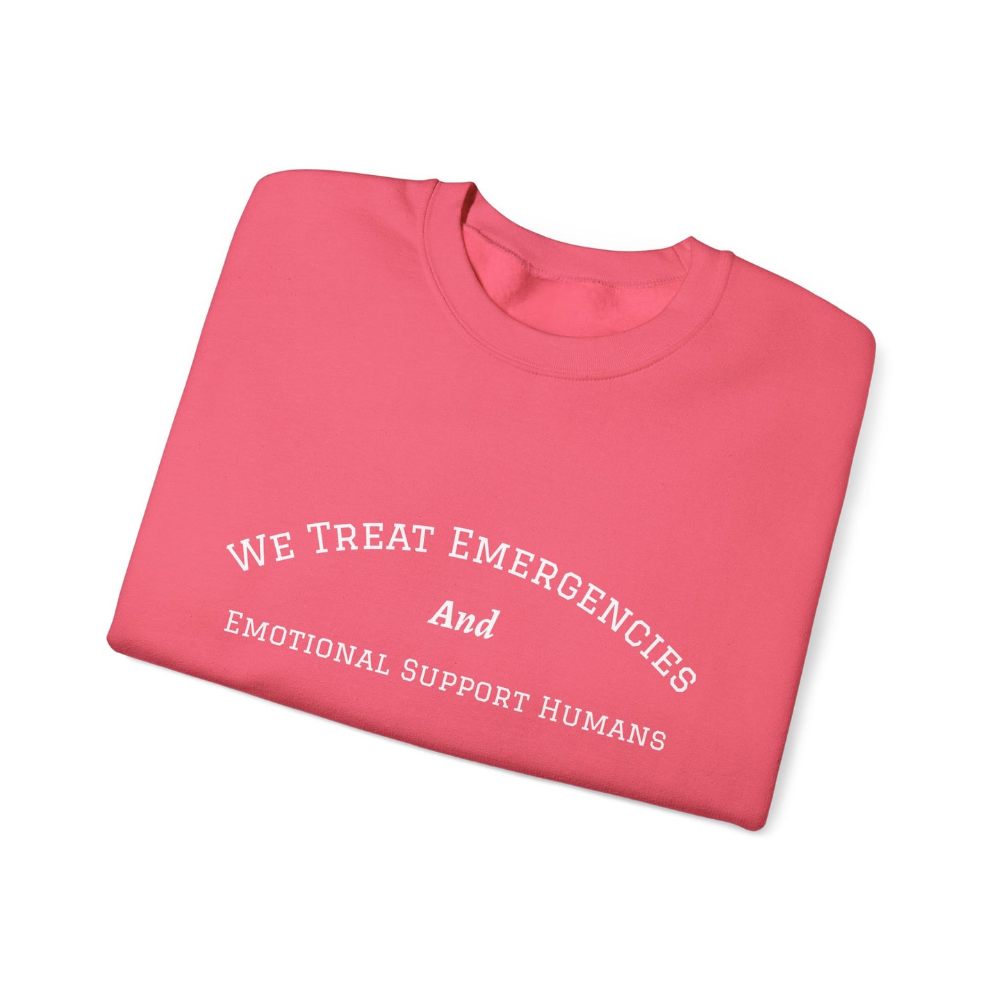 We Treat Emergencies and Emotional Support Humans - Crewneck Sweatshirt