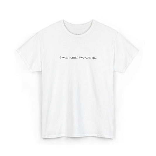 I Was Normal Two Cats Ago...-Embroidery Tshirt