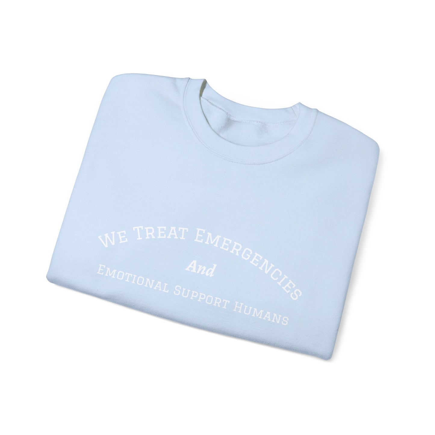 We Treat Emergencies and Emotional Support Humans - Crewneck Sweatshirt