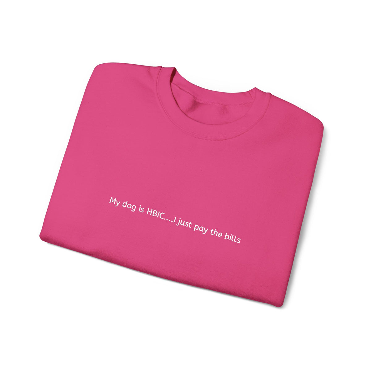 My dog is HBIC... I just pay the bills - Embroidery Crewneck Sweatshirt