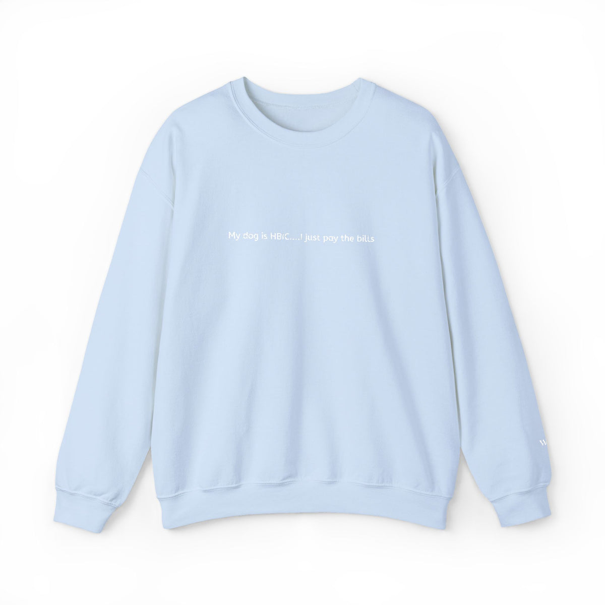 My dog is HBIC... I just pay the bills - Embroidery Crewneck Sweatshirt