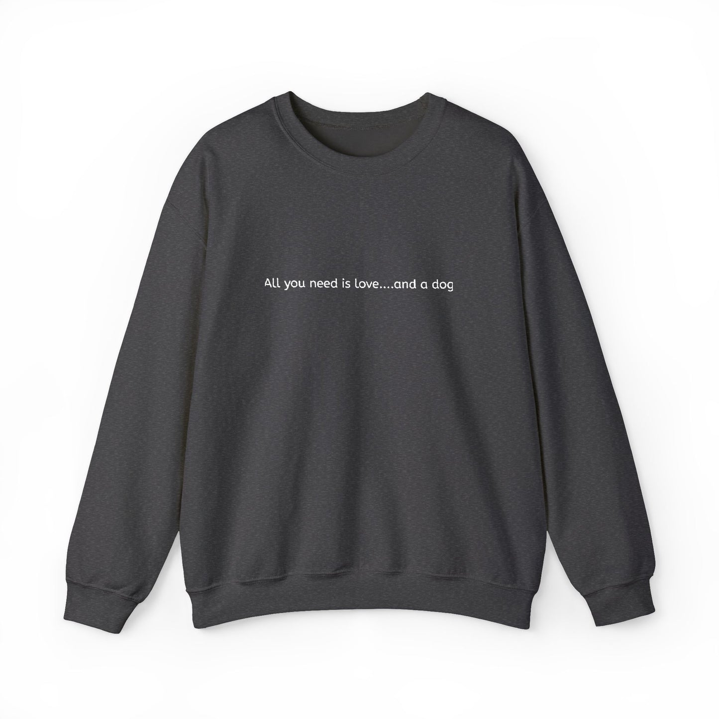 All you need is love...and a dog - Embroidery Crewneck Sweatshirt