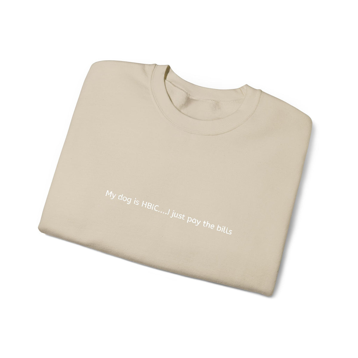 My dog is HBIC... I just pay the bills - Embroidery Crewneck Sweatshirt