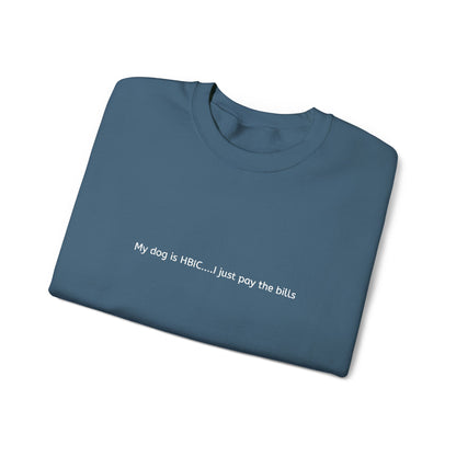 My dog is HBIC... I just pay the bills - Embroidery Crewneck Sweatshirt