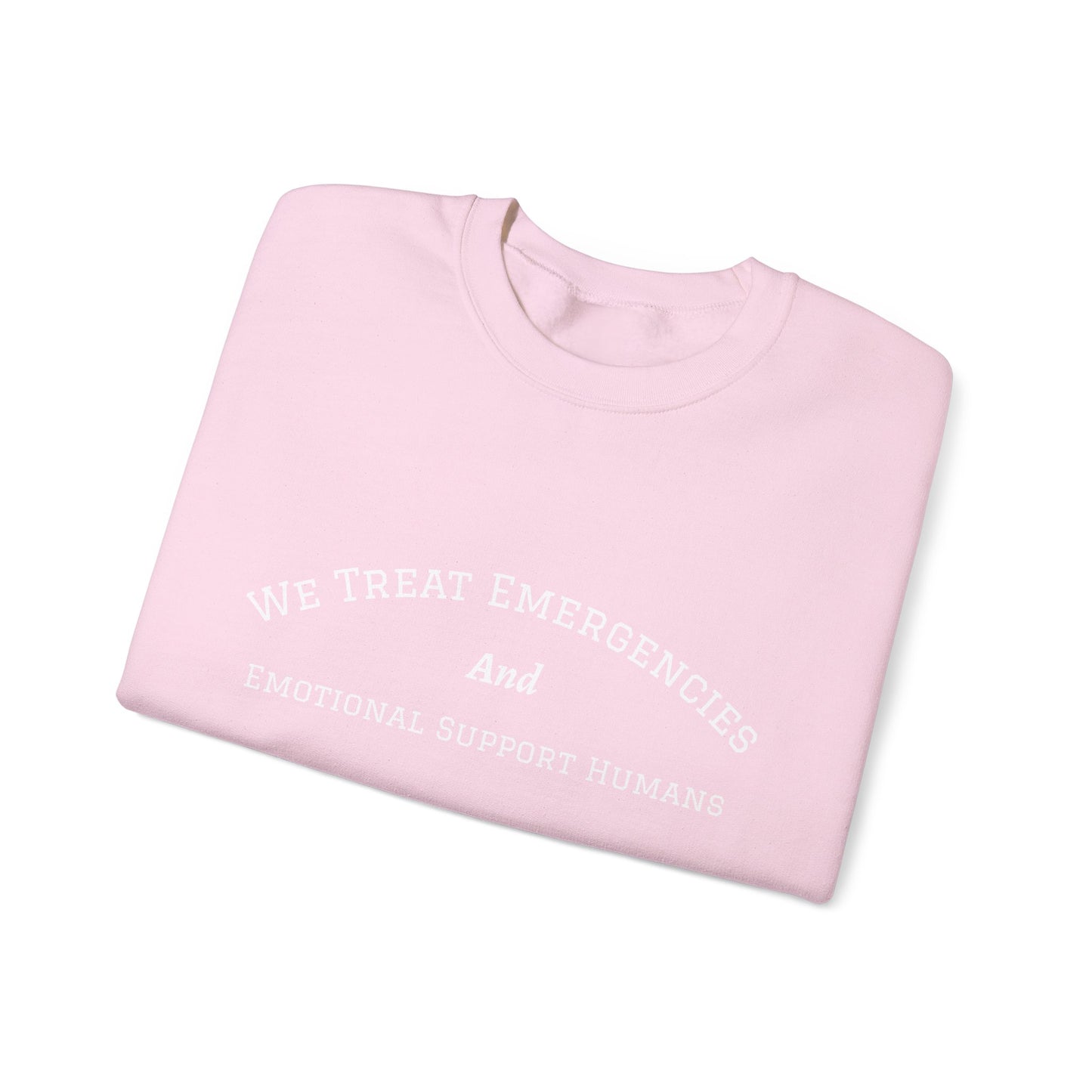 We Treat Emergencies and Emotional Support Humans - Crewneck Sweatshirt