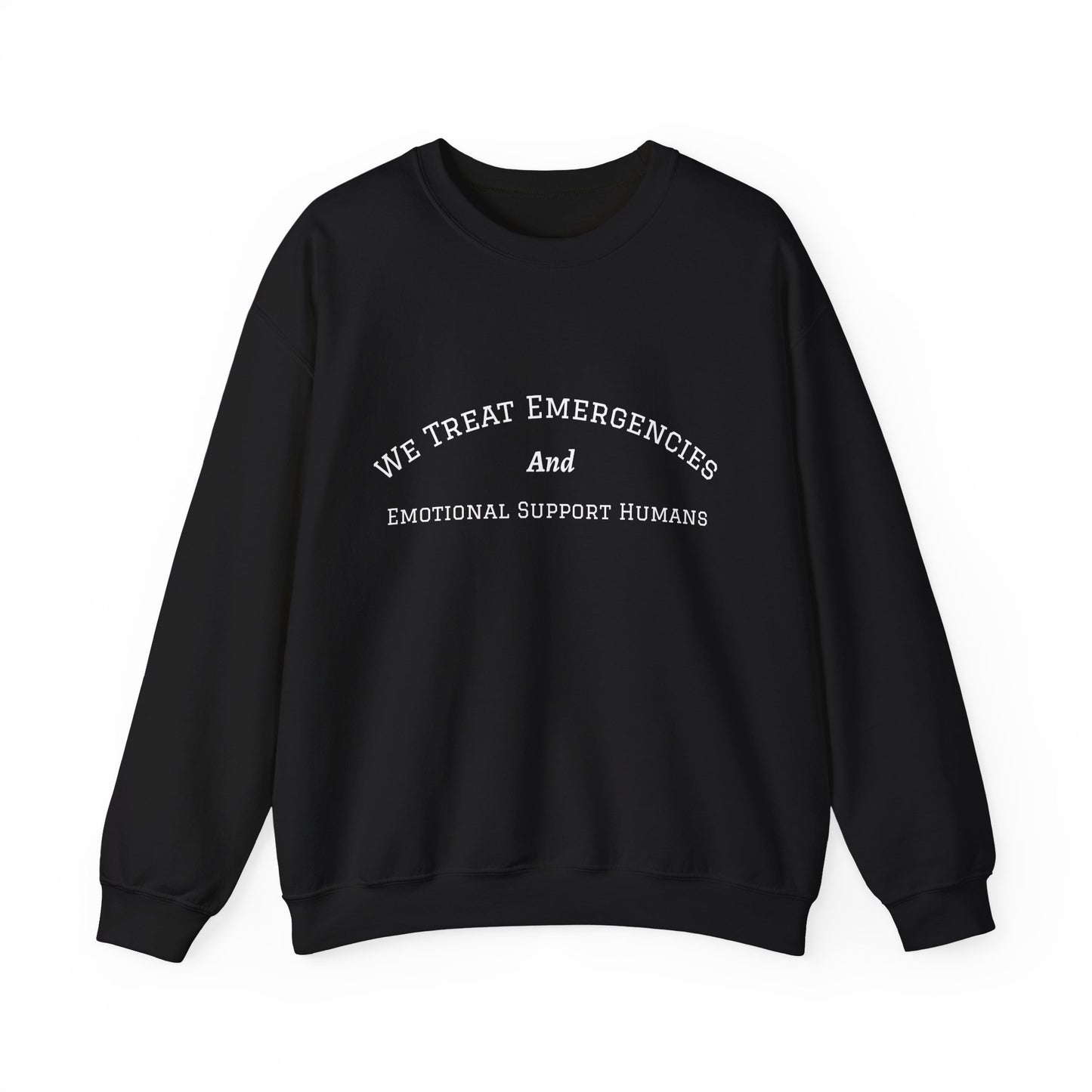 We Treat Emergencies and Emotional Support Humans - Crewneck Sweatshirt