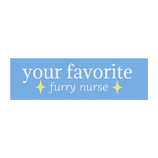 “your favorite furry nurse” - Car Magnet