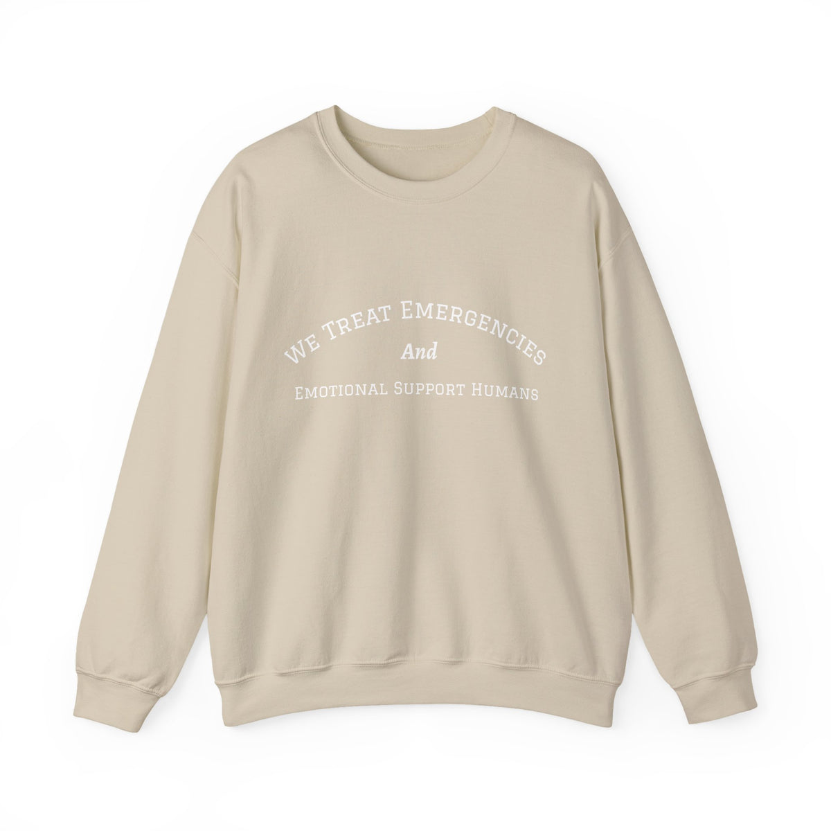 We Treat Emergencies and Emotional Support Humans - Crewneck Sweatshirt