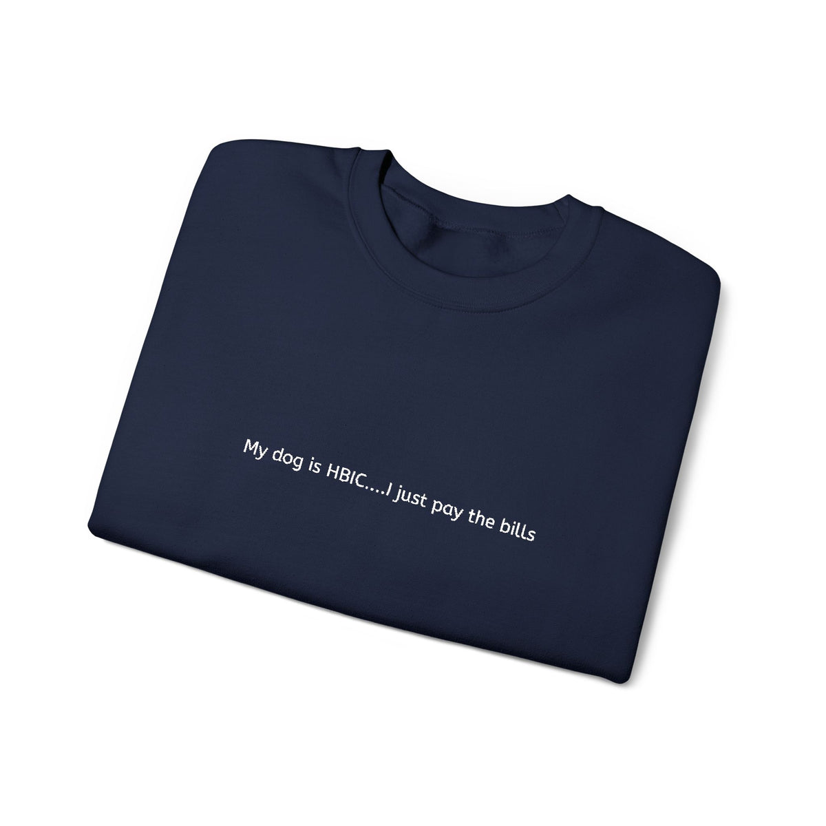 My dog is HBIC... I just pay the bills - Embroidery Crewneck Sweatshirt