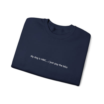 My dog is HBIC... I just pay the bills - Embroidery Crewneck Sweatshirt