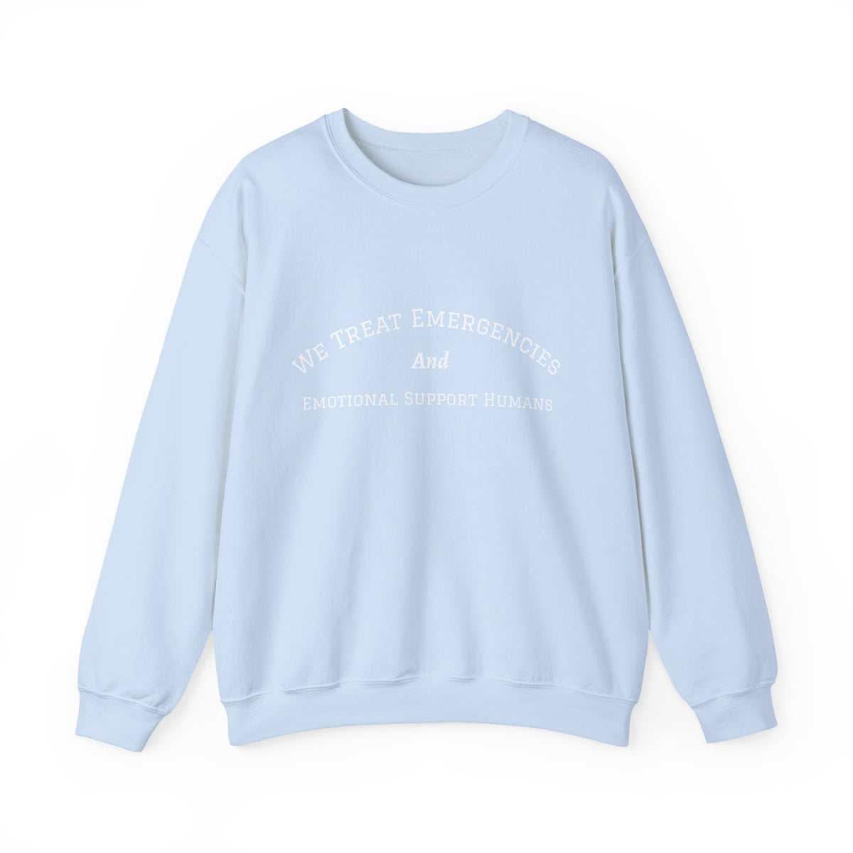 We Treat Emergencies and Emotional Support Humans - Crewneck Sweatshirt