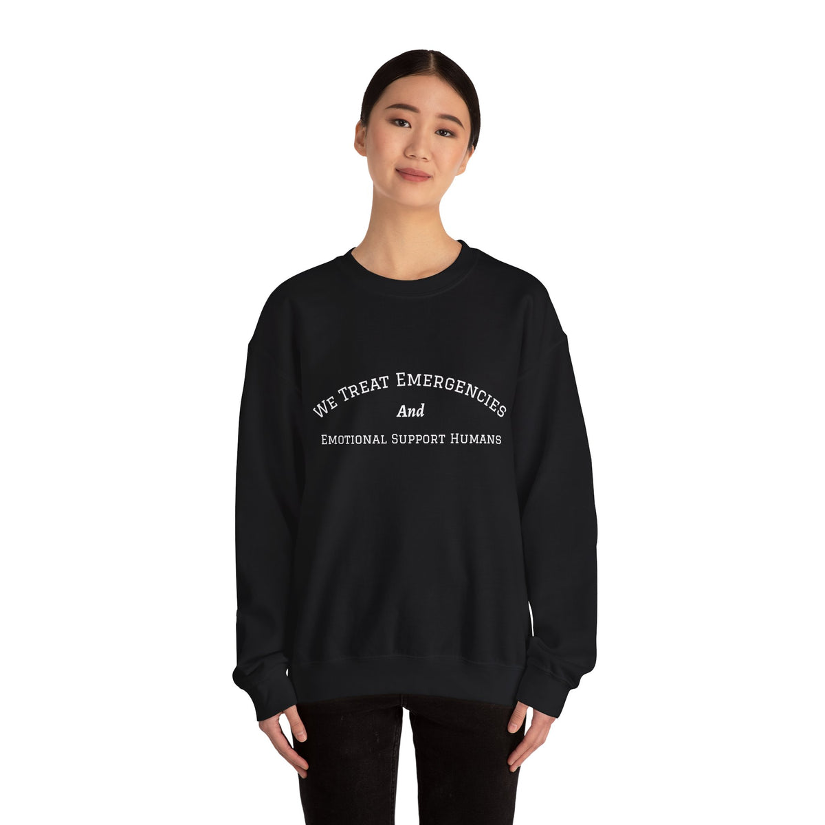 We Treat Emergencies and Emotional Support Humans - Crewneck Sweatshirt