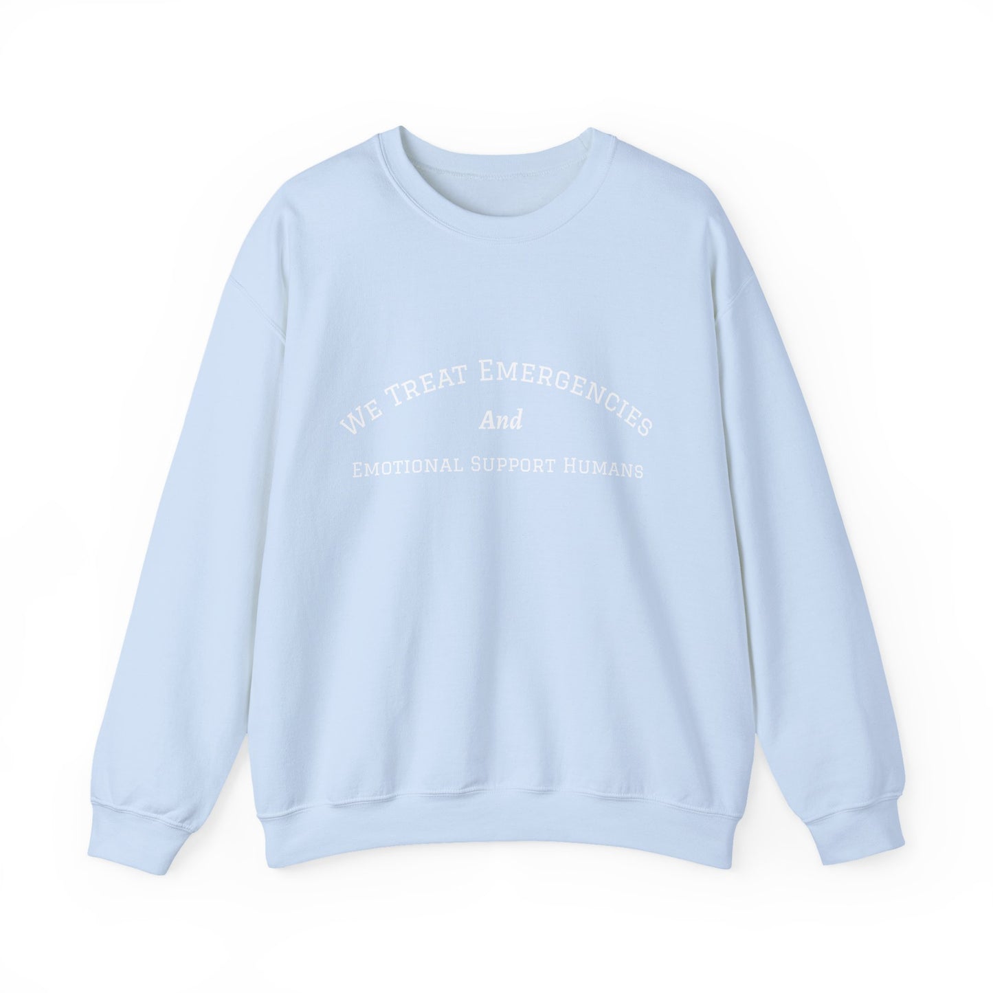 We Treat Emergencies and Emotional Support Humans - Crewneck Sweatshirt