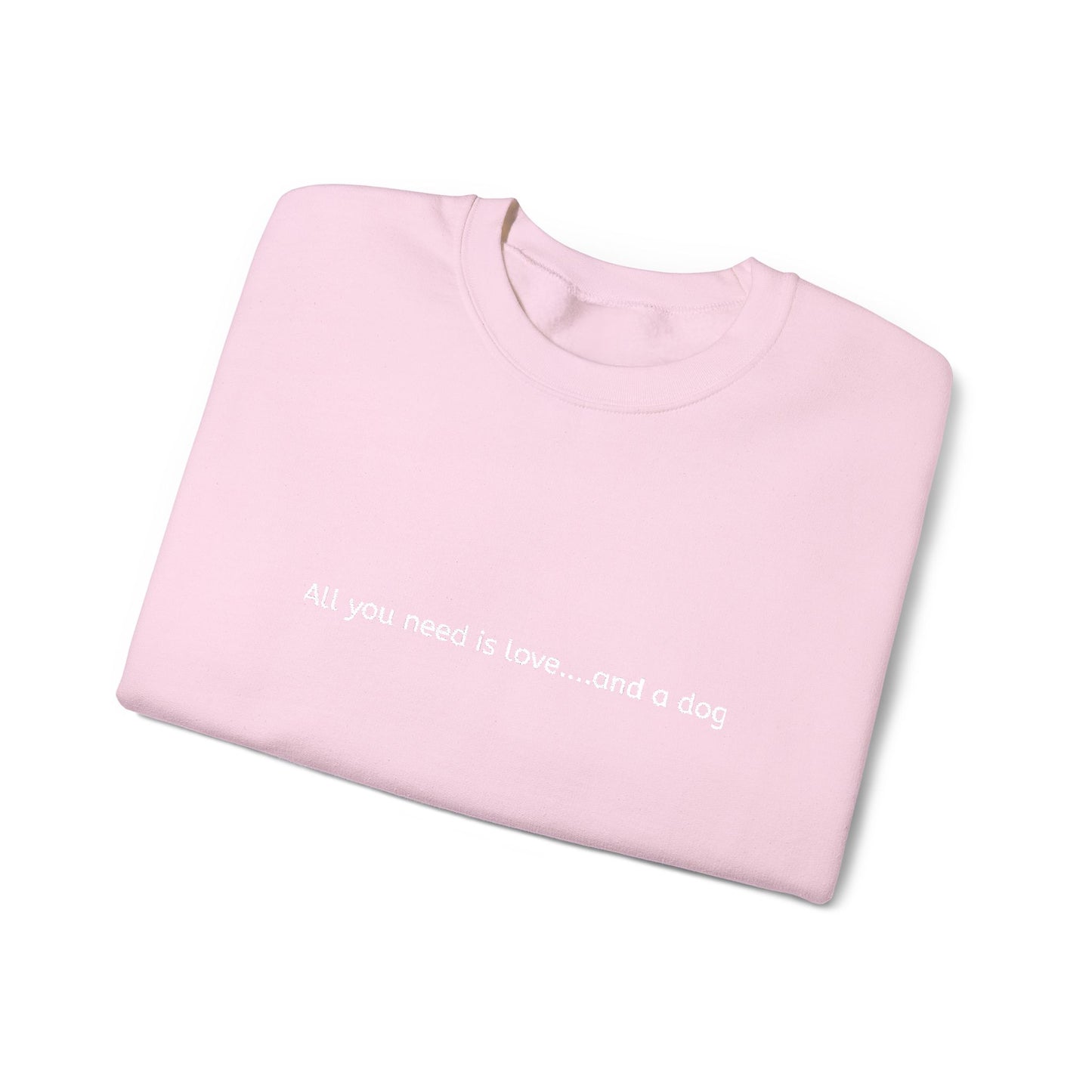 All you need is love...and a dog - Embroidery Crewneck Sweatshirt