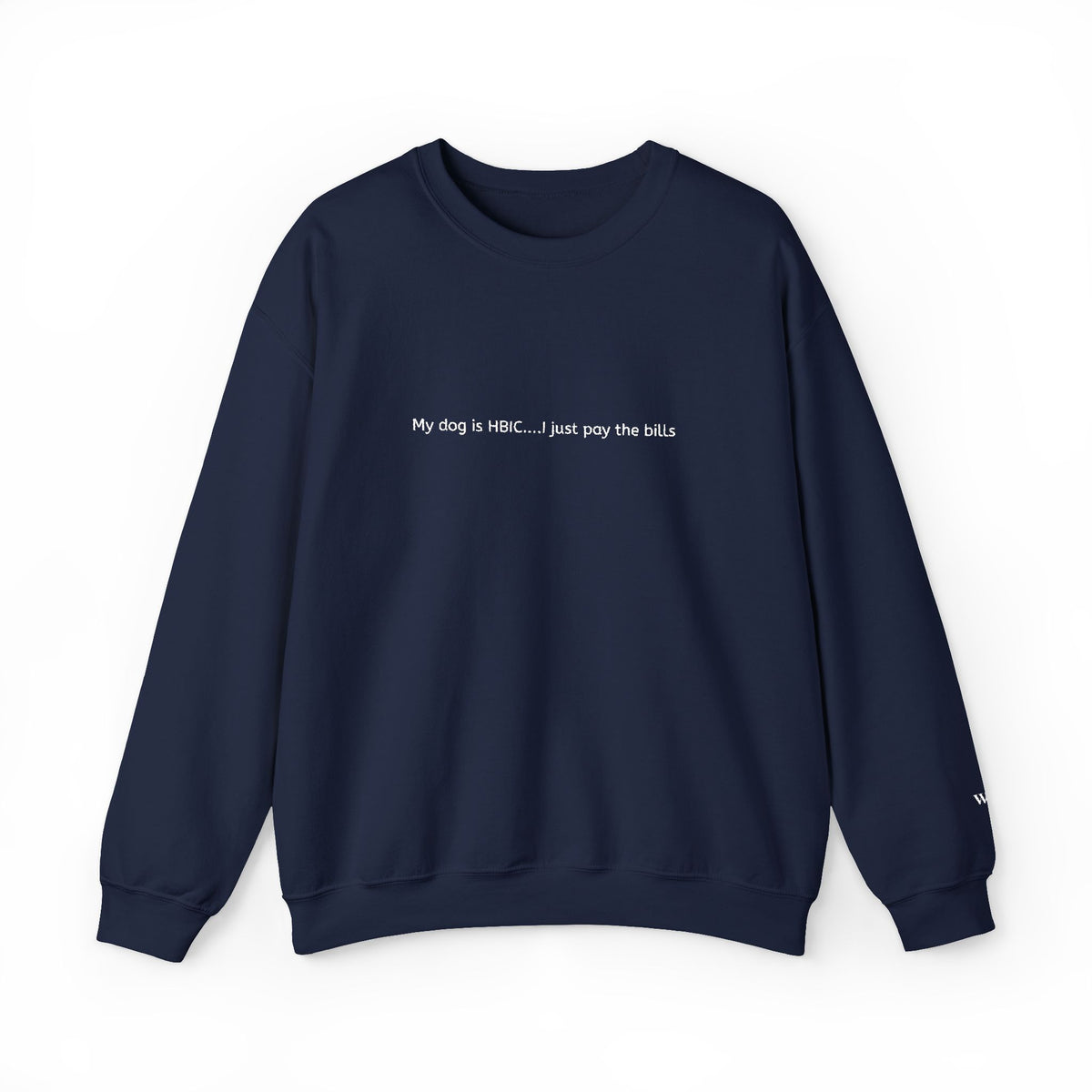My dog is HBIC... I just pay the bills - Embroidery Crewneck Sweatshirt