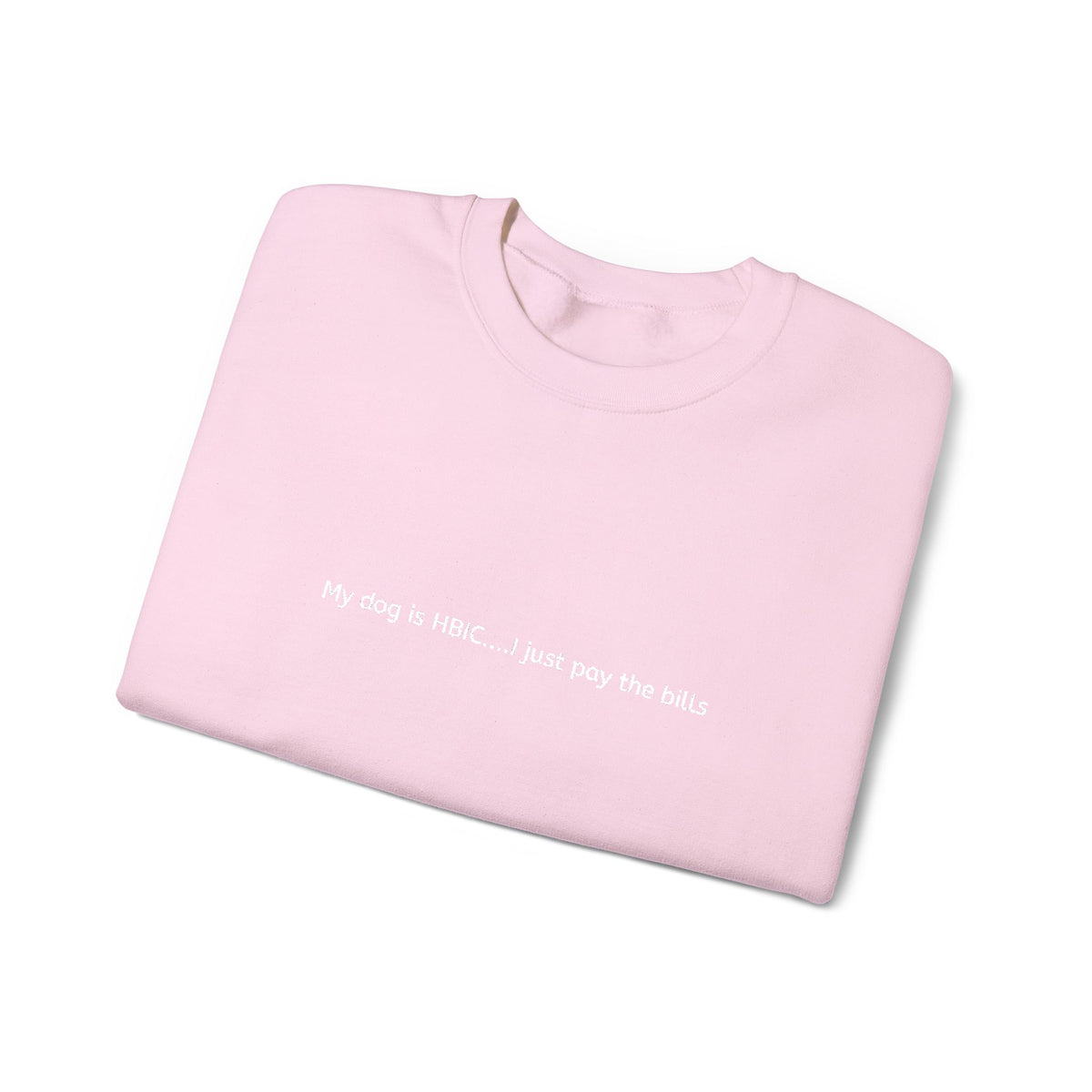 My dog is HBIC... I just pay the bills - Embroidery Crewneck Sweatshirt